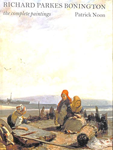 Richard Parkes Bonington; the complete Paintings