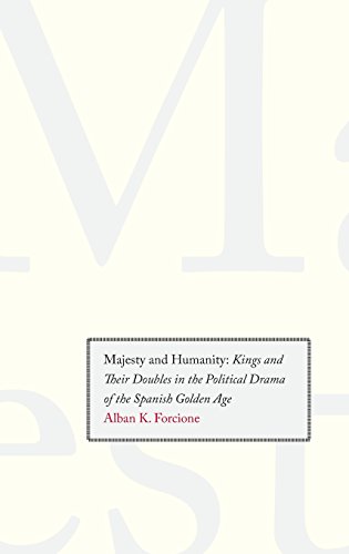 Majesty and Humanity: Kings and Their Doubles in the Political Drama of the Spanish Golden Age (9780300134407) by Forcione, Alban K.