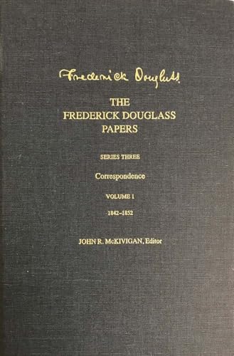 9780300135602: The Frederick Douglass Papers: Series Three: Correspondence, Volume 1: 1842-1852