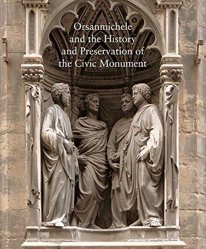 9780300135893: Orsanmichele and the History and Preservation of the Civic Monument: 76 (Studies in the History of Art Series)