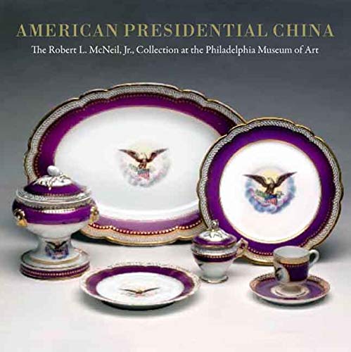 9780300135930: American Presidential China: The Robert L. McNeil, Jr., Collection at the Philadelphia Museum of Art