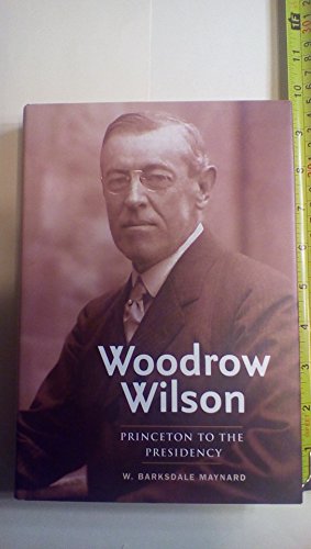 Beispielbild fr Woodrow Wilson: Princeton to the Presidency zum Verkauf von Half Price Books Inc.