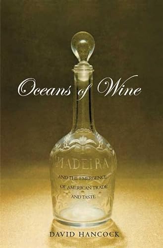 Oceans of Wine: Madeira and the Emergence of American Trade and Taste