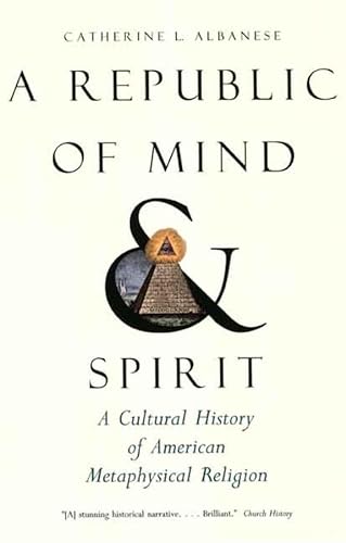 Beispielbild fr A Republic of Mind and Spirit: A Cultural History of American Metaphysical Religion zum Verkauf von WorldofBooks