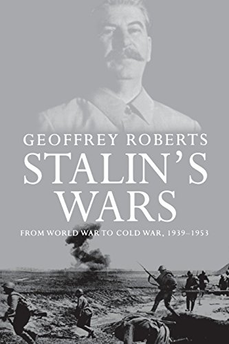 Stalin's Wars: From World War to Cold War, 1939-1953 - Geoffrey Roberts