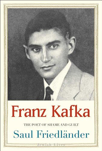 Franz Kafka: The Poet of Shame and Guilt (Jewish Lives) - Friedländer, Saul