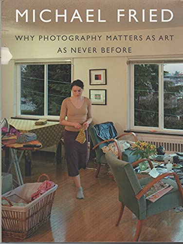 Why Photography Matters as Art as Never Before - Fried, Michael
