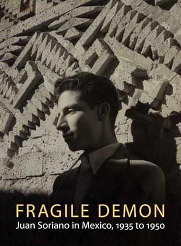 Stock image for FRAGILE DEMON: Juan Soriano in Mexico, 1935 to 1950 for sale by Waugh Books