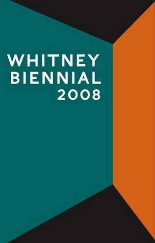 Beispielbild fr Whitney Biennial 2008 zum Verkauf von Once Upon A Time Books