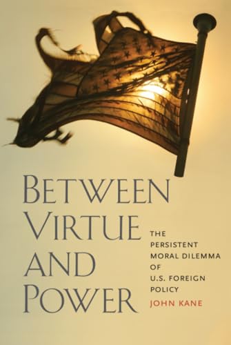 Stock image for Between Virtue and Power: The Persistent Moral Dilemma of U.S. Foreign Policy