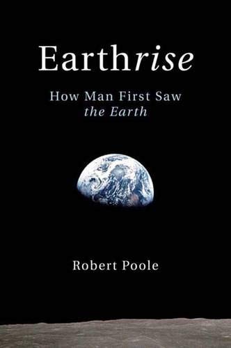 EARTHRISE How Man First Saw the Earth - Robert Poole