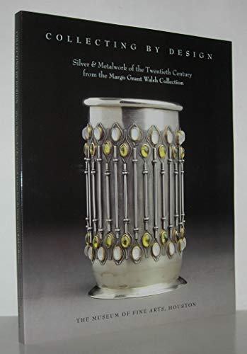 Beispielbild fr Collecting by Design: Silver and Metalwork of the Twentieth Century: the Margo Grant Walsh Collection (Houston Museum of Fine Arts): Silver and . New Horizons in Business Analytics series) zum Verkauf von WorldofBooks