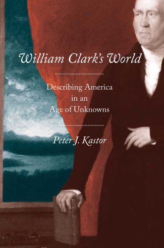 Imagen de archivo de William Clark's World: Describing America in an Age of Unknowns (The Lamar Series in Western History) a la venta por Wonder Book