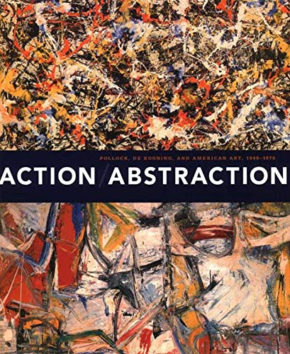 Stock image for Action/Abstraction: Pollock, de Kooning, and American Art, 1940-1976 for sale by SecondSale