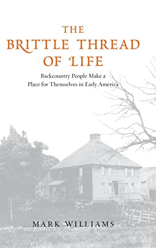 

The Brittle Thread of Life: Backcountry People Make a Place for Themselves in Early America [first edition]