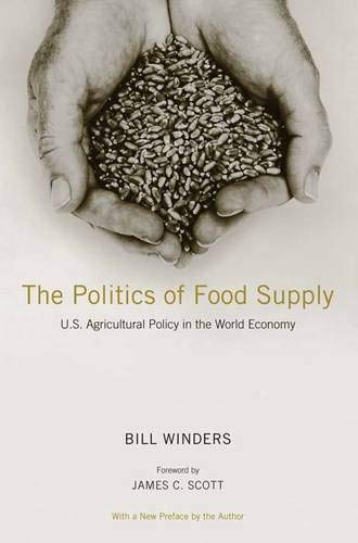 The Politics of Food Supply: U.S. Agricultural Policy in the World Economy (Yale Agrarian Studies...