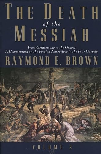The Death of the Messiah: From Gethsemane to the Grave, Volume Two: A Commentary on the Passion Narratives in the Four Gospels. Anchor Bible Reference Library. - Brown, Raymond E.