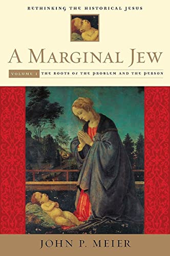 A Marginal Jew: Rethinking the Historical Jesus, Volume I: The Roots of the Problem and the Person (The Anchor Yale Bible Reference Library) (9780300140187) by Meier, John P.