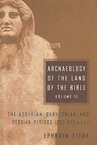 Archaeology of the Land of the Bible, Volume II: The Assyrian, Babylonian, and Persian Periods (732-332 B.C.E.) (Volume 2) (The Anchor Yale Bible Reference Library) (9780300140576) by Stern, Ephraim