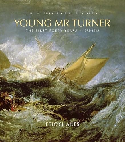 9780300140651: Young Mr Turner: The First Forty Years, 1775-1815