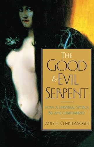 9780300140828: The Good and Evil Serpent: How a Universal Symbol Became Christianized (Anchor Bible Reference) (The Anchor Yale Bible Reference Library)