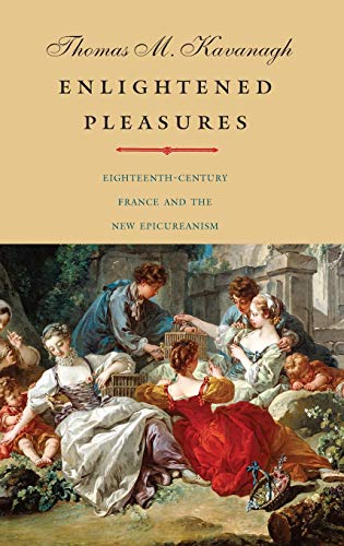 Stock image for Enlightened Pleasures: Eighteenth-Century France and the New Epicureanism (The Lewis Walpole Series in Eighteenth-Century Culture and History) for sale by GoldenDragon