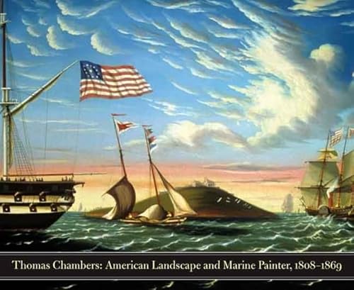 Imagen de archivo de Thomas Chambers: American Landscape and Marine Painter, 1808-1869 (Philadelphia Museum of Art): American Marine and Landscape Painter, 1808-1869 . Of Art (Yale)) a la venta por Bahamut Media