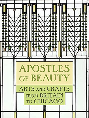 Apostles of Beauty - Arts and Crafts from Britain to Chicago