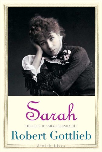 Sarah: The Life of Sarah Bernhardt (Jewish Lives) (9780300141276) by Gottlieb, Robert