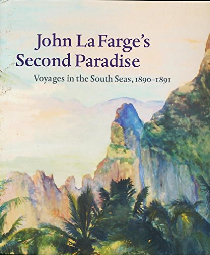 Stock image for John La Farges Second Paradise: Voyages in the South Seas, 1890-1891 for sale by Bulk Book Warehouse