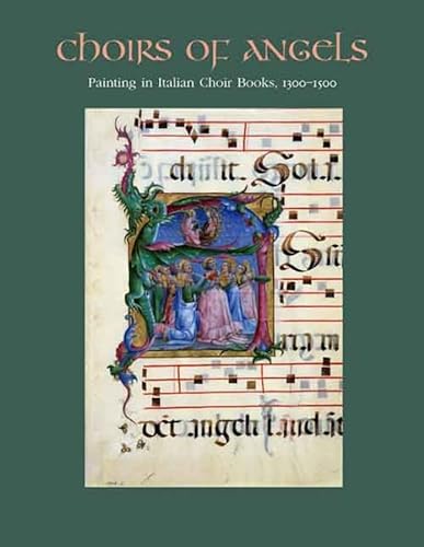 Choirs of Angels: Painting in Italian Choir Books, 1300-1500