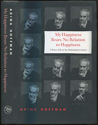 9780300141504: My Happiness Bears No Relation to Happiness: A Poet's Life in the Palestinian Century