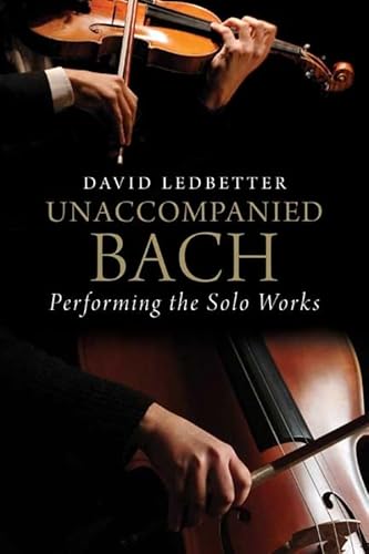 Beispielbild fr Unaccompanied Bach: Performing the Solo Works zum Verkauf von WorldofBooks