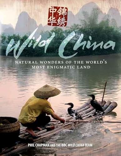 Stock image for Wild China: Natural Wonders of the World's Most Enigmatic Land for sale by Half Price Books Inc.