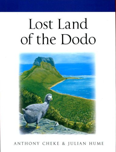 Lost Land Of The Dodo : An Ecological History Of Mauritius, Reunion & Rodrigues : - Anthony Cheke & Julian Hume ; ( Paintings ) Julian Hume