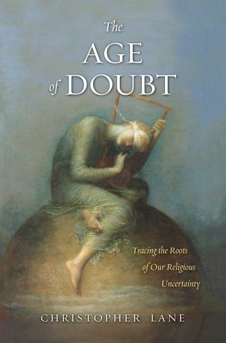 The Age of Doubt: Tracing the Roots of Our Religious Uncertainty (9780300141924) by Lane, Christopher