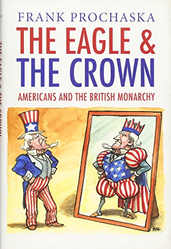 Stock image for The Eagle and the Crown: Americans and the British Monarchy for sale by New Legacy Books