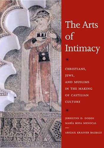 9780300142143: The Arts of Intimacy: Christians, Jews, and Muslims in the Making of Castilian Culture
