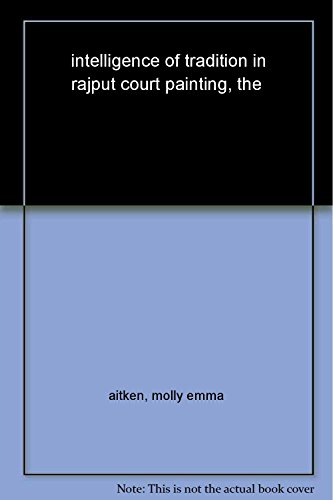 9780300142297: The Intelligence of Tradition in Rajput Court Painting