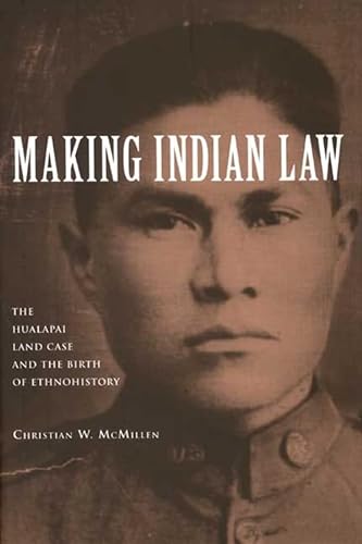Making Indian Law: The Hualapai Land Case and the Birth of Ethnohistory (The Lamar Series in Western History) - Mcmillen, Christian