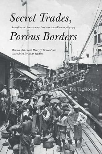 Beispielbild fr Secret Trades, Porous Borders: Smuggling and States Along a Southeast Asian Frontier, 1865-1915 (Yale Historical Publications Series) zum Verkauf von BooksRun