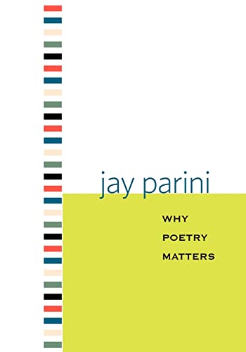 Why Poetry Matters (Why X Matters) (9780300144567) by Parini, Axinn Professor Of English Jay