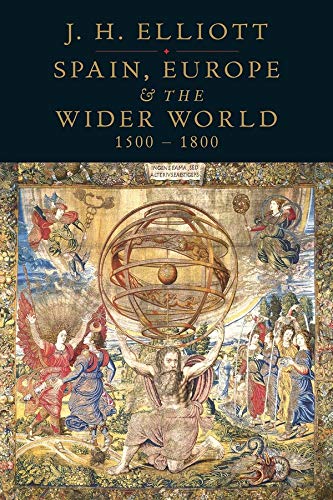 Spain, Europe and the Wider World 1500-1800 - Elliott, J. H.