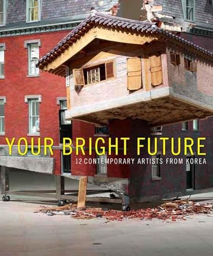 Beispielbild fr Your Bright Future: 12 Contemporary Artists from Korea (Houston Museum of Fine Arts) zum Verkauf von Powell's Bookstores Chicago, ABAA