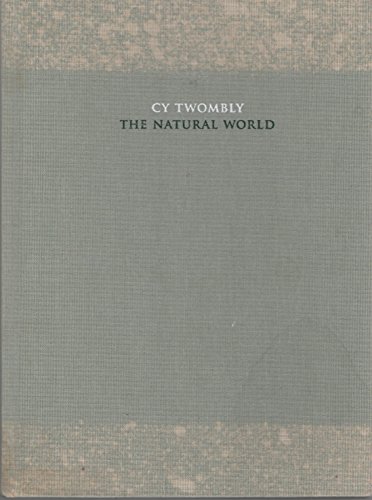 Cy Twombly: The Natural World, Selected Works, 2000-2007 (9780300146912) by Rondeau, James