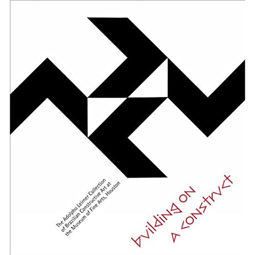 Beispielbild fr Building on a Construct: The Adolpho Leirner Collection of Brazilian Constructive Art at the Museum of Fine Arts, Houston : eng. ed. zum Verkauf von Antiquariat UEBUE