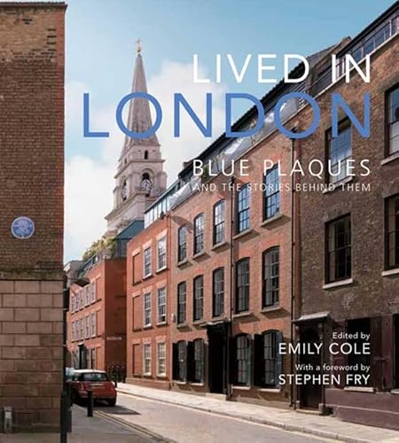 Lived in London : Blue Plaques and the Stories Behind Them