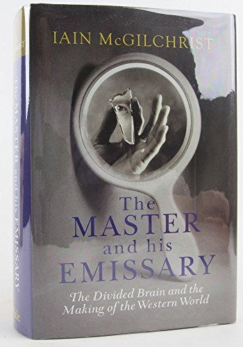 9780300148787: The Master and His Emissary: The Divided Brain and the Making of the Western World