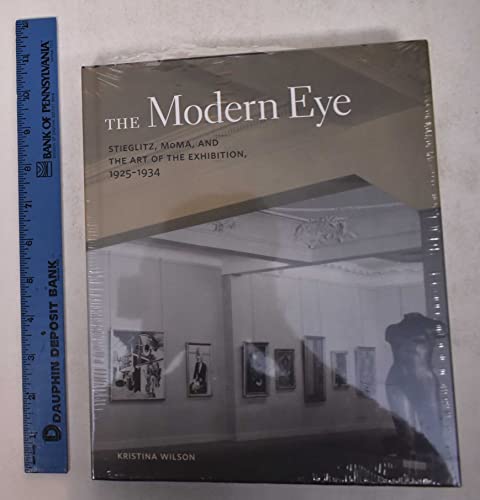 The Modern Eye: Stieglitz, MoMA, and the Art of the Exhibition, 1925-1934