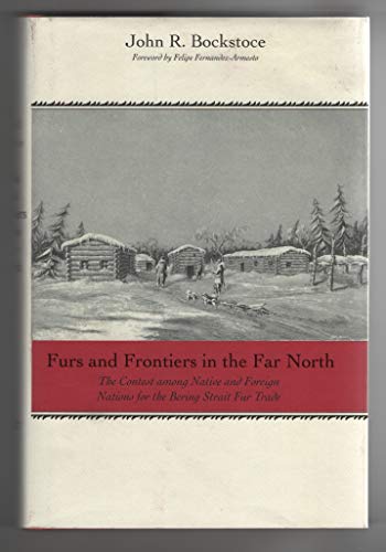 9780300149210: Furs and Frontiers in the Far North: The Contest Among Native and Foreign Nations for Control of the Intercontinental Bering Strait Fur Trade (The Lamar Series in Western History)